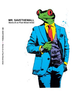 Mr Savethewall: histoire d'un post street artist - catalogue